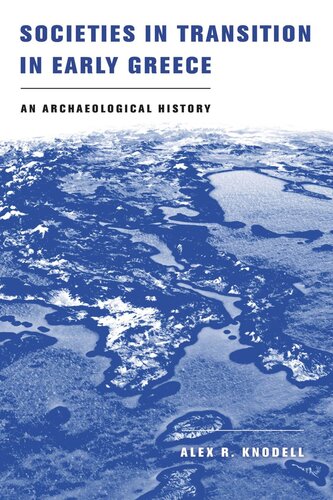 Societies In Transition In Early Greece An Archaeological History Alex R Knodell