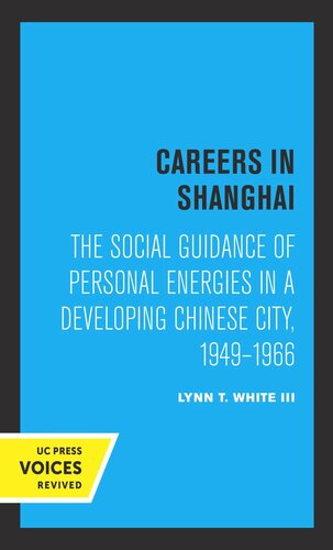 Careers In Shanghai The Social Guidance Of Personal Energies In A Developing Chinese City 19491966 Reprint 2019 Lynn T White