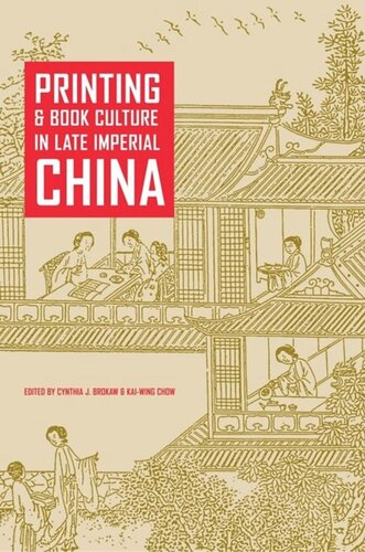 Printing And Book Culture In Late Imperial China Cynthia J Brokaw Editor Kaiwing Chow Editor