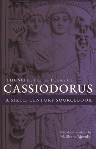 The Selected Letters Of Cassiodorus A Sixthcentury Sourcebook Cassiodorus