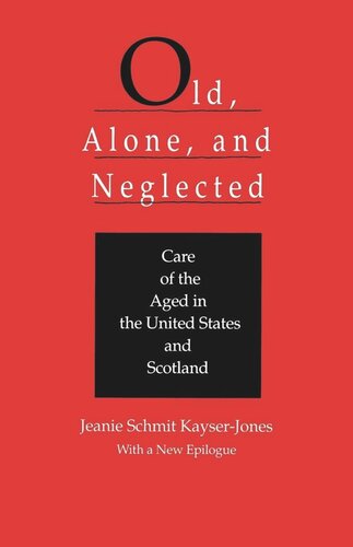 Old Alone And Neglected Care Of The Aged In Scotland And The United States Reprint 2019 Jeanie Schmit Kayserjones Margaret Clark