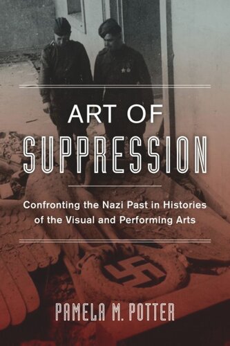 Art Of Suppression Confronting The Nazi Past In Histories Of The Visual And Performing Arts Pamela M Potter