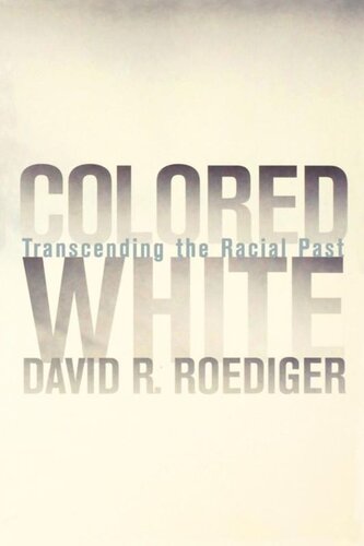 Colored White Transcending The Racial Past David R Roediger