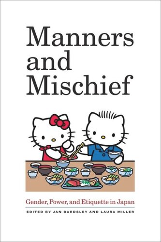 Manners And Mischief Gender Power And Etiquette In Japan Jan Bardsley Editor Laura Miller Editor