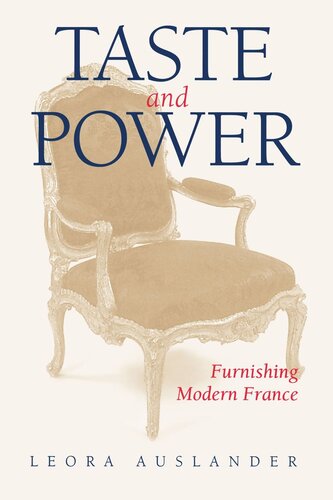Taste And Power Furnishing Modern France Reprint 2019 Leora Auslander