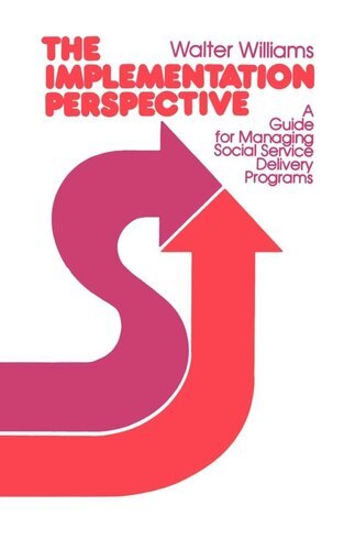 The Implementation Perspective A Guide For Managing Social Service Delivery Programs Reprint 2019 Walter Williams