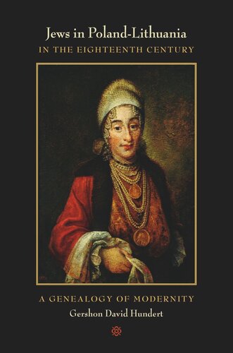 Jews In Polandlithuania In The Eighteenth Century A Genealogy Of Modernity Gershon David Hundert