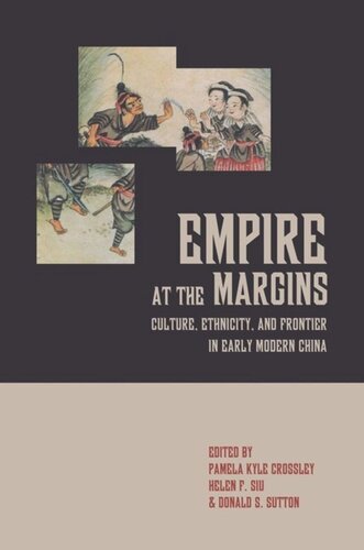 Empire At The Margins Culture Ethnicity And Frontier In Early Modern China Pamela Kyle Crossley Editor Helen F Siu Editor Donald S Sutton Editor