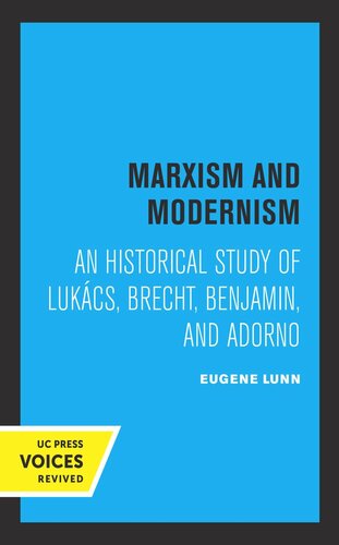 Marxism And Modernism An Historical Study Of Lukacs Brecht Benjamin And Adorno Reprint 2019 Eugene Lunn