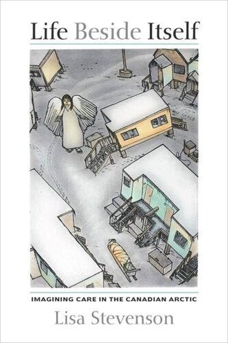Life Beside Itself Imagining Care In The Canadian Arctic Lisa Stevenson