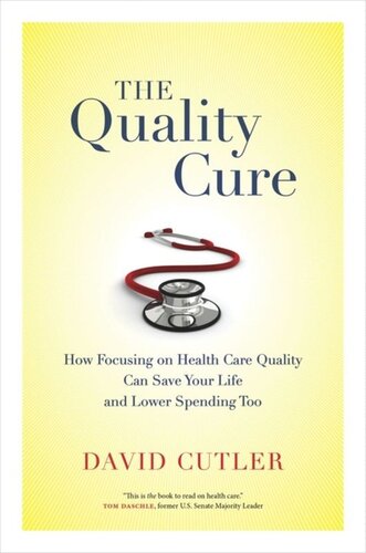 The Quality Cure How Focusing On Health Care Quality Can Save Your Life And Lower Spending Too David Cutler