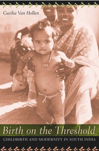 Birth On The Threshold Childbirth And Modernity In South India Cecilia Coale Van Hollen