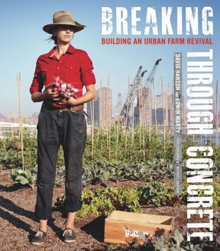 Breaking Through Concrete Building An Urban Farm Revival David Hanson Edwin Marty