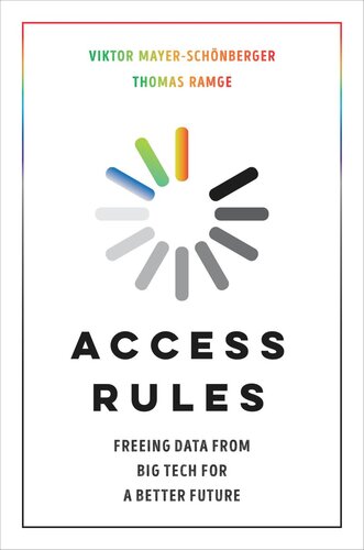Access Rules Freeing Data From Big Tech For A Better Future Viktor Mayerschnberger Thomas Ramge