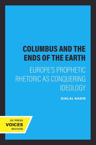 Columbus And The Ends Of The Earth Europes Prophetic Rhetoric As Conquering Ideology Reprint 2019 Djelal Kadir