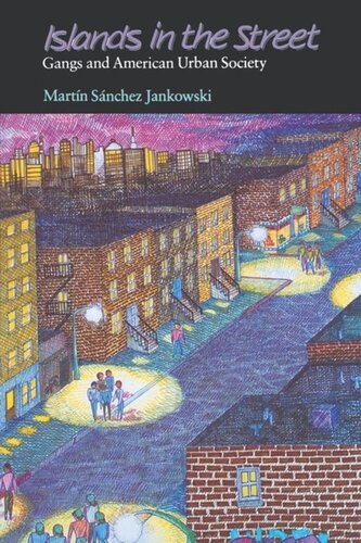 Islands In The Street Gangs And American Urban Society Martin Sanchezjankowski