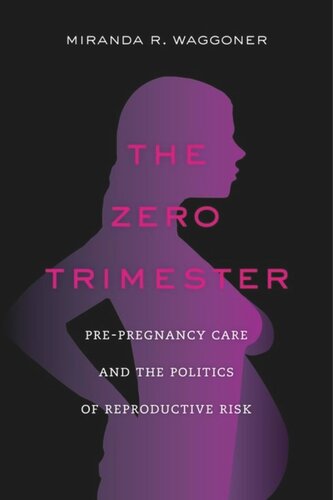 The Zero Trimester Prepregnancy Care And The Politics Of Reproductive Risk Miranda R Waggoner