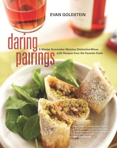 Daring Pairings A Master Sommelier Matches Distinctive Wines With Recipes From His Favorite Chefs Evan Goldstein