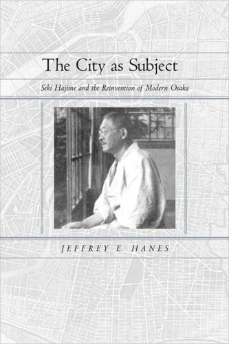 The City As Subject Seki Hajime And The Reinvention Of Modern Osaka Jeffrey E Hanes