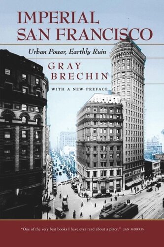Imperial San Francisco With A New Preface Urban Power Earthly Ruin Gray Brechin