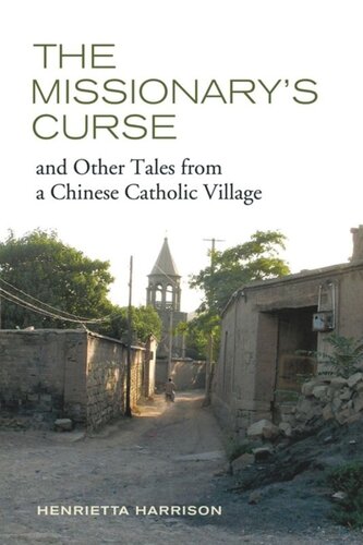 The Missionarys Curse And Other Tales From A Chinese Catholic Village Henrietta Harrison
