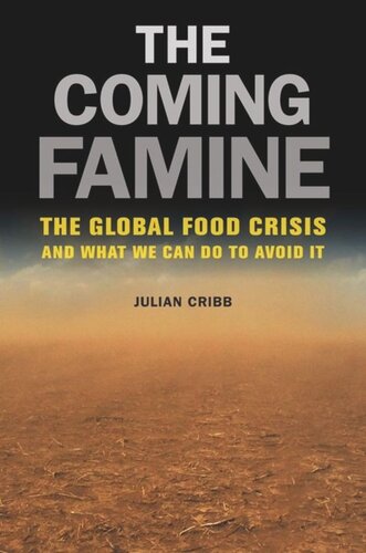 The Coming Famine The Global Food Crisis And What We Can Do To Avoid It Julian Cribb