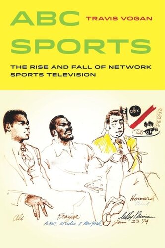 Abc Sports The Rise And Fall Of Network Sports Television Travis Vogan