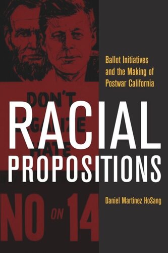 Racial Propositions Ballot Initiatives And The Making Of Postwar California Daniel Martinez Hosang