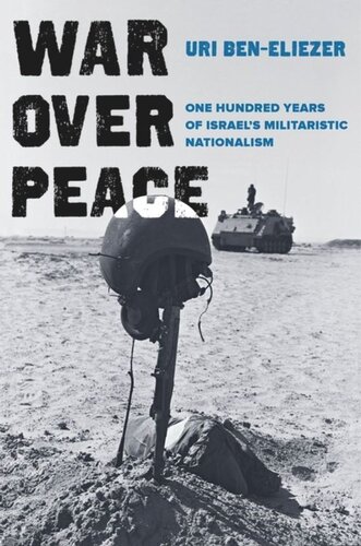 War Over Peace One Hundred Years Of Israels Militaristic Nationalism Uri Beneliezer