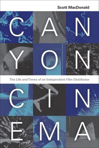 Canyon Cinema The Life And Times Of An Independent Film Distributor Scott Macdonald