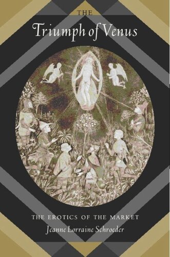 The Triumph Of Venus The Erotics Of The Market Jeanne Lorraine Schroeder