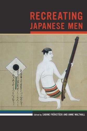 Recreating Japanese Men Sabine Frhstck Editor Anne Walthall Editor