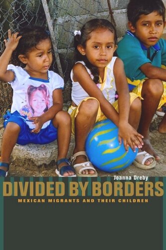 Divided By Borders Mexican Migrants And Their Children Joanna Dreby