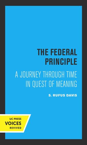 The Federal Principle A Journey Through Time In Quest Of Meaning Reprint 2019 Rufus S Davis