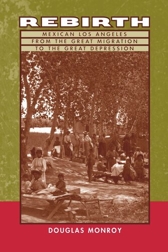 Rebirth Mexican Los Angeles From The Great Migration To The Great Depression Reprint 2019 Douglas Monroy