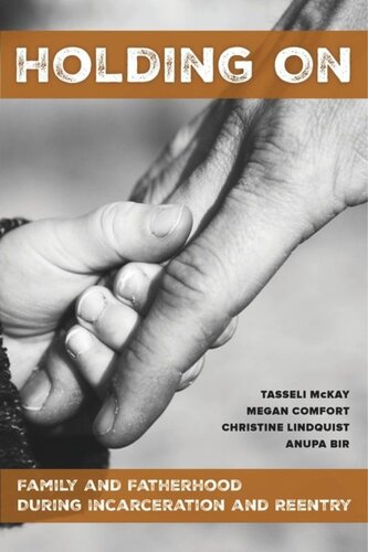 Holding On Family And Fatherhood During Incarceration And Reentry Tasseli Mckay Megan Comfort Christine Lindquist Anupa Bir