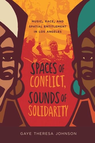 Spaces Of Conflict Sounds Of Solidarity Music Race And Spatial Entitlement In Los Angeles Gaye Theresa Johnson