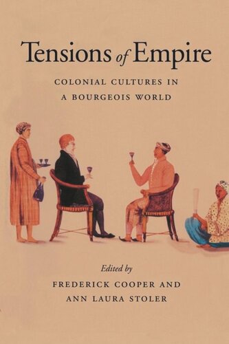 Tensions Of Empire Colonial Cultures In A Bourgeois World Frederick Cooper Editor Ann Laura Stoler Editor