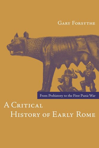 A Critical History Of Early Rome From Prehistory To The First Punic War Gary Forsythe