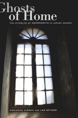 Ghosts Of Home The Afterlife Of Czernowitz In Jewish Memory Marianne Hirsch Leo Spitzer