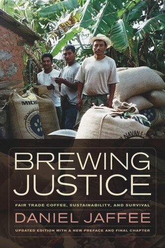 Brewing Justice Fair Trade Coffee Sustainability And Survival Daniel Jaffee