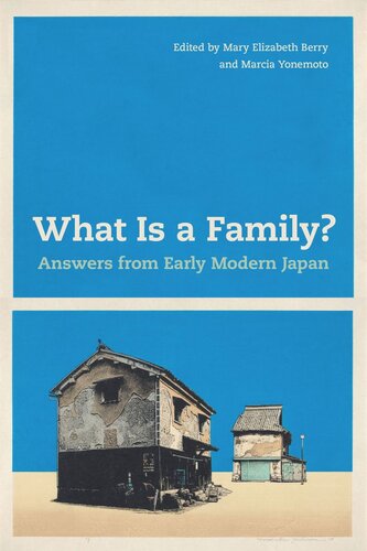 What Is A Family Answers From Early Modern Japan Mary Elizabeth Berry Editor Marcia Yonemoto Editor
