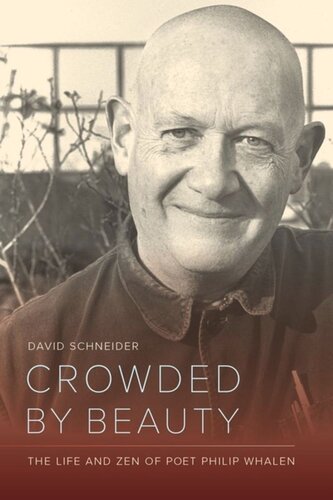 Crowded By Beauty The Life And Zen Of Poet Philip Whalen David Schneider