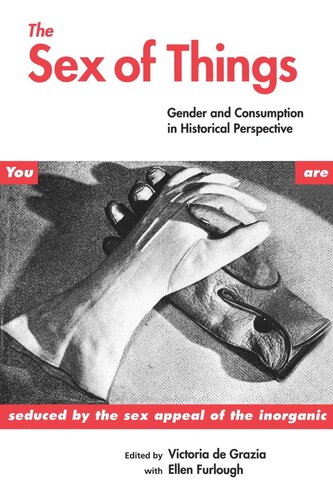 The Sex Of Things Gender And Consumption In Historical Perspective 1st Edition Victoria De Grazia Ellen Furlough