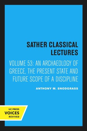 An Archaeology Of Greece The Present State And Future Scope Of A Discipline Reprint 2020 Anthony M Snodgrass