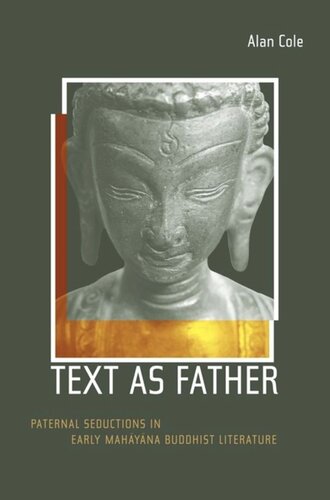 Text As Father Paternal Seductions In Early Mahayana Buddhist Literature Alan Cole