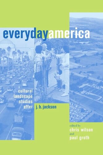 Everyday America Cultural Landscape Studies After J B Jackson Chris Wilson Editor Paul Groth Editor