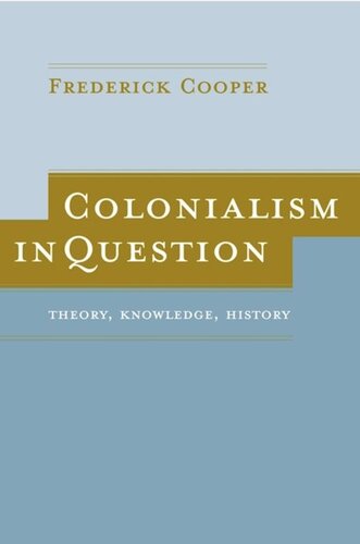 Colonialism In Question Theory Knowledge History Frederick Cooper