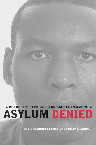 Asylum Denied A Refugees Struggle For Safety In America David Ngaruri Kenney Philip G Schrag