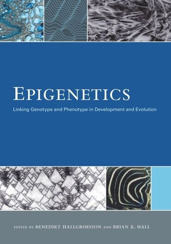 Epigenetics Linking Genotype And Phenotype In Development And Evolution Benedikt Hallgrimsson Editor Brian K Hall Editor